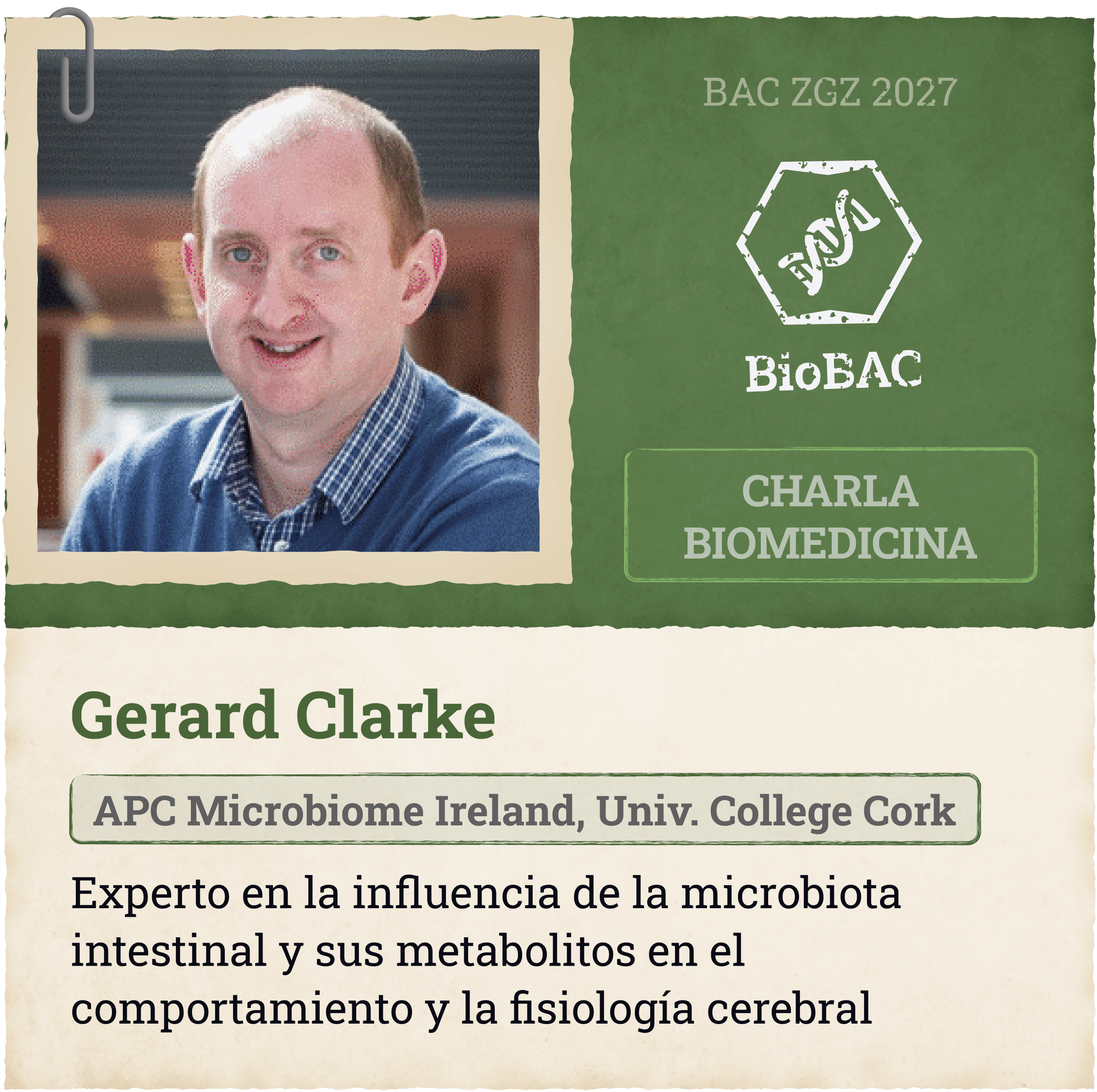Charla Biomedicina Gerard Clarke APC Microbiome Ireland, Univ. College Cork Experto en la influencia de la microbiota intestinal y sus metabolitos en el comportamiento y la fisiología cerebral