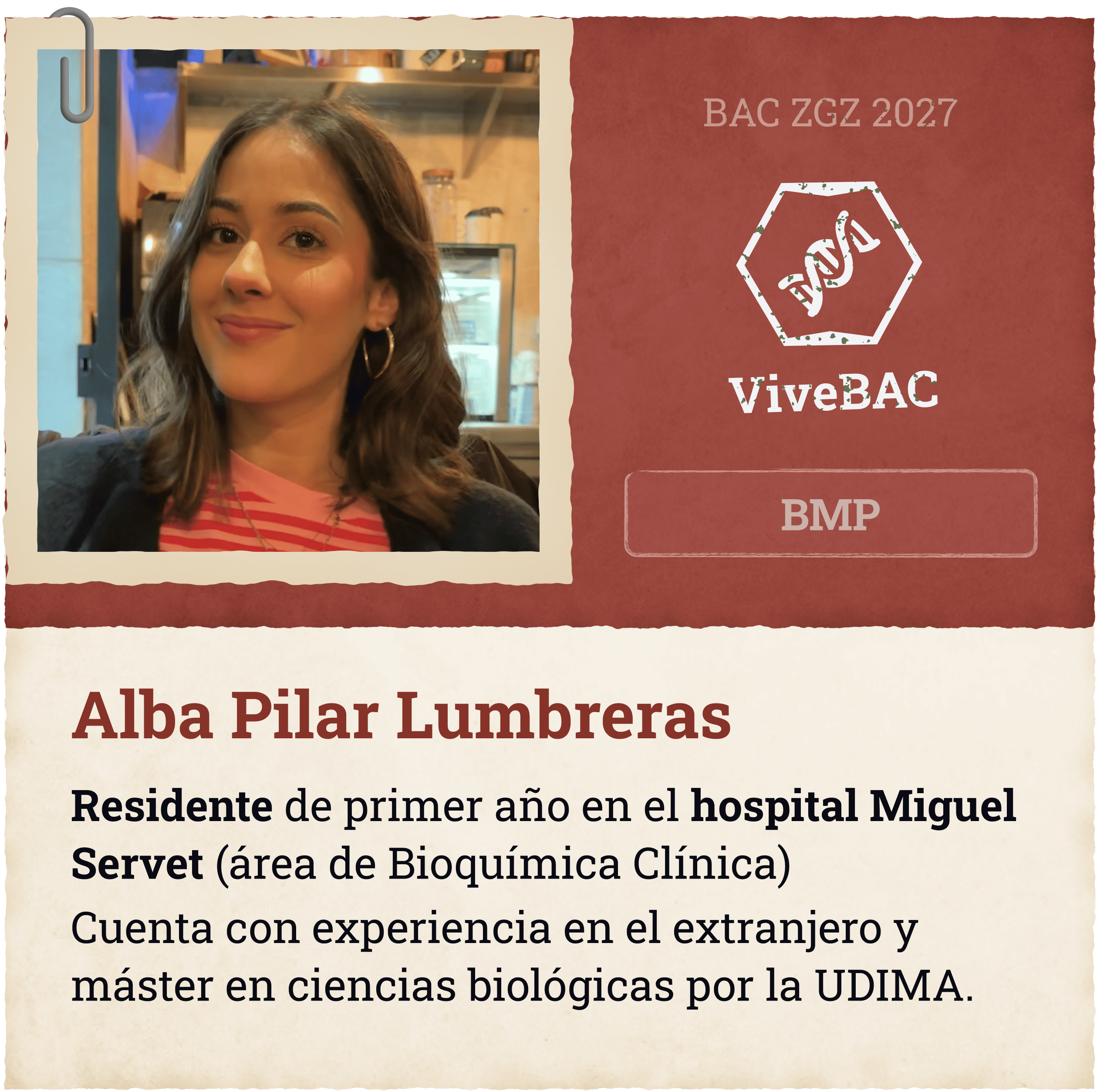 Biotech Meeting Point Alba Pilar Lumbreras Residente de primer año en el hospital Miguel Servet (área de Bioquímica Clínica) Cuenta con experiencia en el extranjero y máster en ciencias biológicas por la UDIMA.